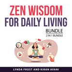 Zen Wisdom for Daily Living Bundle, 2 in 1 Bundle : 2 in 1 bundle cover image cdn