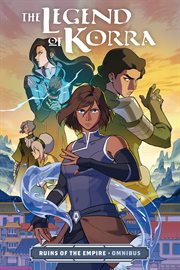 The Legend of Korra: Ruins of the Empire Omnibus : Ruins of the Empire Omnibus cover image cdn