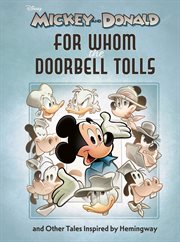 Walt Disney's Mickey and Donald: "For Whom the Doorbell Tolls" and Other Tales Inspired by Hemingway : "For Whom the Doorbell Tolls" and Other Tales Inspired by Hemingway cover image cdn