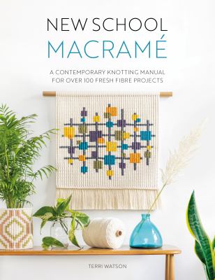 New school macramé : a contemporary knotting manual for over 100 fresh fibre projects  cover image cdn