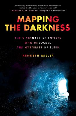 Mapping the darkness : the visionary scientists who unlocked the mysteries of sleep  cover image cdn