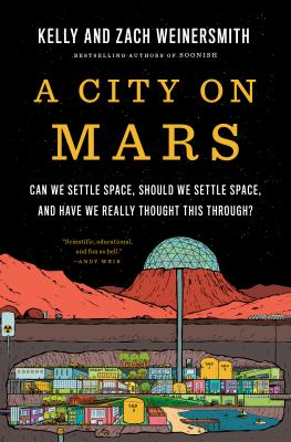 A city on Mars : can we settle space, should we settle space, and have we really thought this through?  cover image cdn