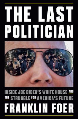 The last politician : inside Joe Biden's White House and the struggle for America's future  cover image cdn