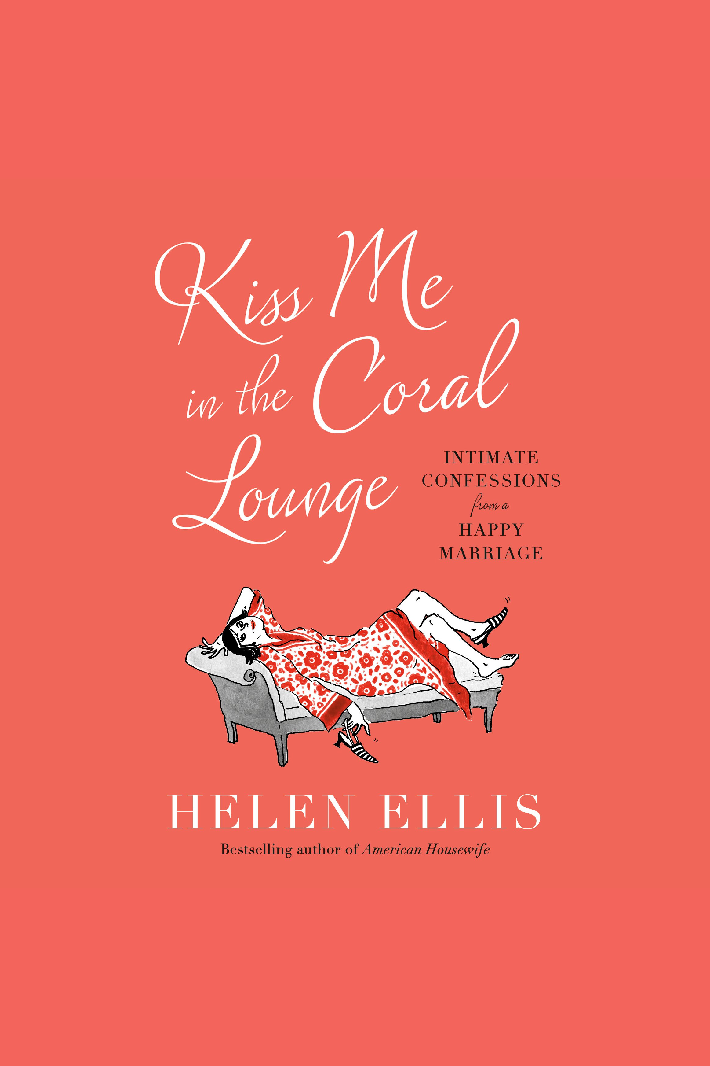 Kiss Me in the Coral Lounge Intimate Confessions from a Happy Marriage cover image cdn