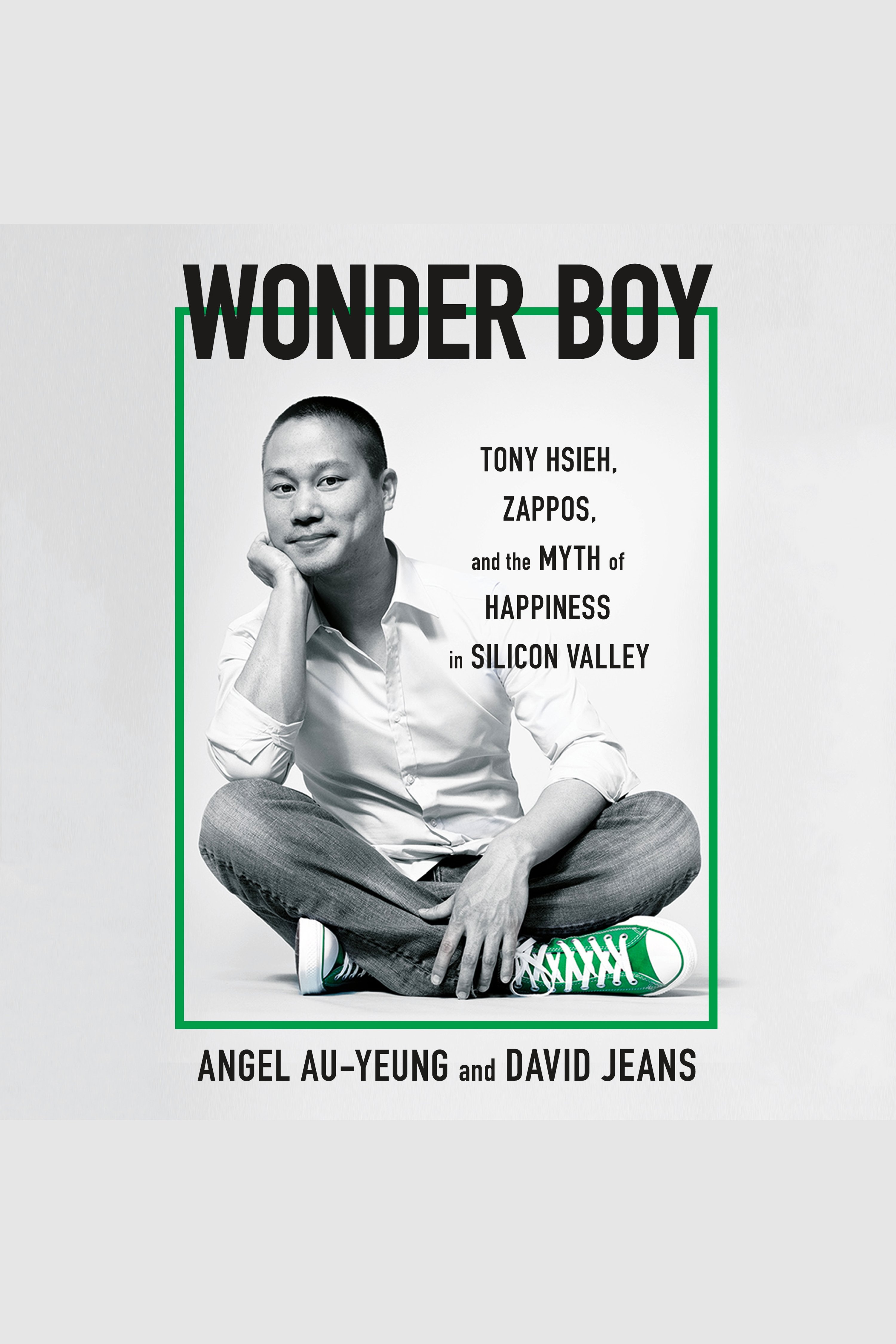 Wonder Boy Tony Hsieh, Zappos, and the Myth of Happiness in Silicon Valley cover image cdn