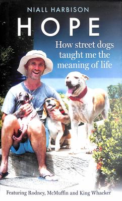 Hope - how street dogs taught me the meaning of life : featuring Rodney, McMuffin and King Whacker cover image