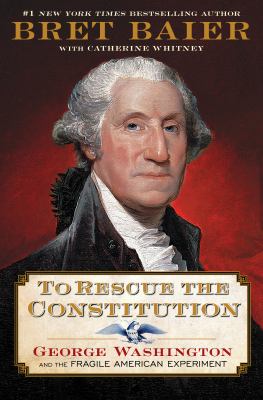 To rescue the Constitution : George Washington and the fragile American experiment  cover image cdn