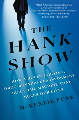 The Hank show : how a house-painting, drug-running DEA informant built the machine that rules our lives  cover image cdn