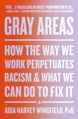 Gray areas : how the way we work perpetuates racism and what we can do to fix it  cover image cdn