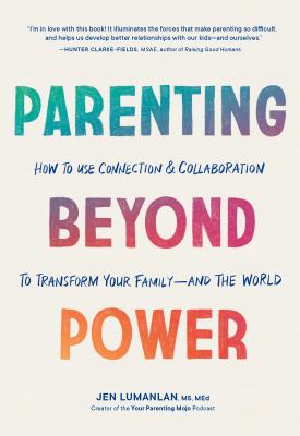Parenting beyond power : how to use connection & collaboration to transform your family--and the world  cover image cdn
