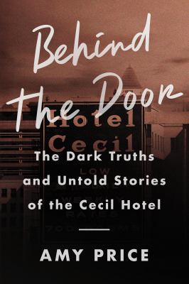 Behind the door : the dark truths and untold stories of the Cecil Hotel  cover image cdn
