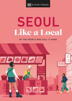 Eyewitness travel. Seoul like a local : by the people who call it home cover image cdn