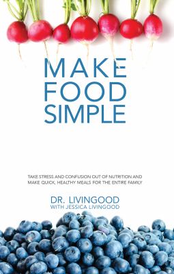 Make food simple : take stress and confusion out of nutrition and make quick, healthy meals for the entire family cover image cdn