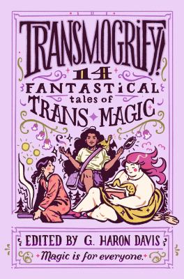 Transmogrify! : 14 fantastical tales of trans magic  cover image cdn