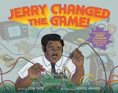 Jerry changed the game! : how engineer Jerry Lawson revolutionized video games forever  cover image cdn