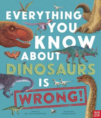 Everything you know about dinosaurs is wrong!  cover image cdn