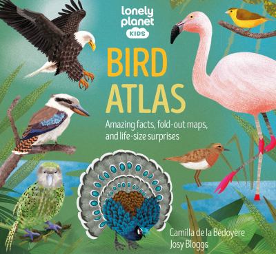 Bird atlas : amazing facts, fold-out maps, and life-size surprises  cover image cdn