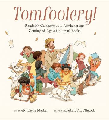 Tomfoolery : Randolph Caldecott and the rambunctious coming-of-age of children's books  cover image cdn