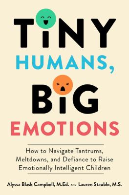 Tiny humans, big emotions : how to navigate tantrums, meltdowns, and defiance to raise emotionally Intelligent children  cover image cdn