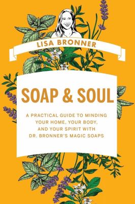 Soap & soul : a practical guide to minding your home, your body, and your spirit with Dr. Bronner's magic soaps  cover image cdn