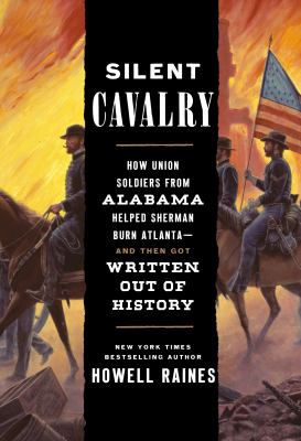 Silent cavalry : how Union soldiers from Alabama helped Sherman burn Atlanta--and then got written out of history  cover image cdn