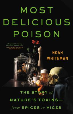 Most delicious poison : the story of nature's toxins--from spices to vices  cover image cdn