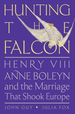 Hunting the falcon : Henry VIII, Anne Boleyn, and the marriage that shook Europe  cover image cdn