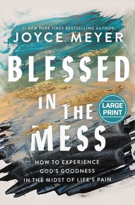 Blessed in the mess how to experience God's goodness in the midst of life's pain  cover image cdn