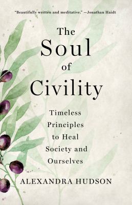 The soul of civility : timeless principles to heal society and ourselves  cover image cdn