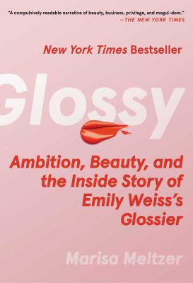Glossy : ambition, beauty, and the inside story of Emily Weiss's Glossier  cover image cdn