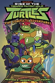 Rise of the Teenage Mutant Ninja Turtles: The Complete Adventures : The Complete Adventures cover image cdn