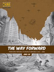 The Way Forward: From Early Republic to People's Republic (1912–1949) : from early republic to people's republic (1912-1949) cover image cdn