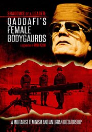Qaddafi's female bodyguards : shadows of a leader cover image cdn