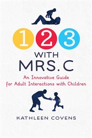 1, 2, 3 With Mrs. C : An Innovative Guide for Adult Interactions With Children cover image cdn