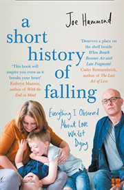 A Short History of Falling: Everything I Observed About Love Whilst Dying : Everything I Observed About Love Whilst Dying cover image cdn