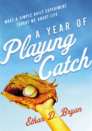 A year of playing catch : what a simple daily experiment taught me about life cover image cdn