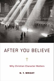 After you believe : why Christian character matters cover image cdn
