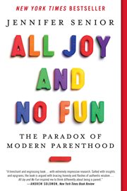 All joy and no fun : the paradox of modern parenthood cover image cdn