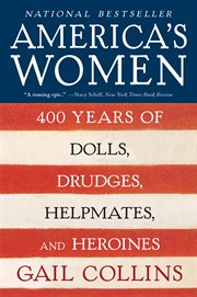 America's women : four hundred years of dolls, drudges, helpmates, and heroines cover image cdn