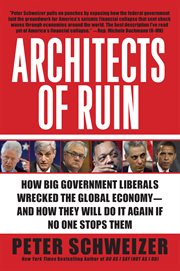 Architects of ruin : how big government liberals wrecked the global economy--and how they'll do it again if no one stops them cover image cdn