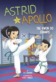 Astrid and Apollo, Tae Kwon Do Champs : Astrid and Apollo cover image cdn