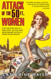Attack of the 50 Ft. Women : From man-made mess to a better future – the truth about global inequality and how to unleash female cover image cdn