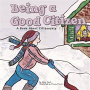 Being a Good Citizen : A Book About Citizenship cover image cdn