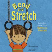 Bend and Stretch : Learning About Your Bones and Muscles cover image cdn
