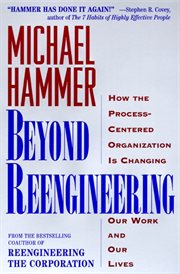Beyond reengineering : how the process-centered organization is changing our work and our lives cover image cdn