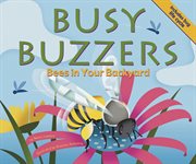 Busy Buzzers : Bees in Your Backyard cover image cdn
