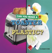 Can You Make a Toaster Out of Plastic? : Material Choices cover image cdn