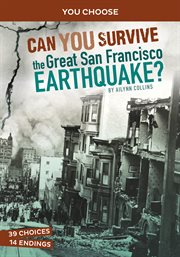 Can You Survive the Great San Francisco Earthquake? : An Interactive History Adventure cover image cdn