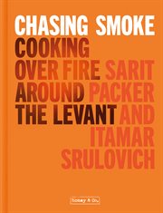 Chasing Smoke: Cooking over Fire Around the Levant : Cooking over Fire Around the Levant cover image cdn