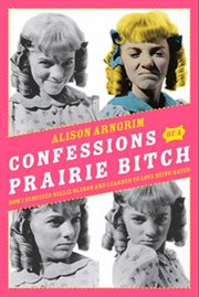 Confessions of a prairie bitch : how I survived Nellie Oleson and learned to love being hated cover image cdn